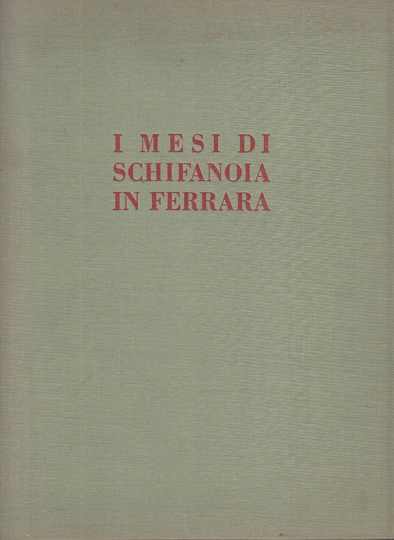I Mesi di Schifanoia in Ferrara, con una notizia critica …