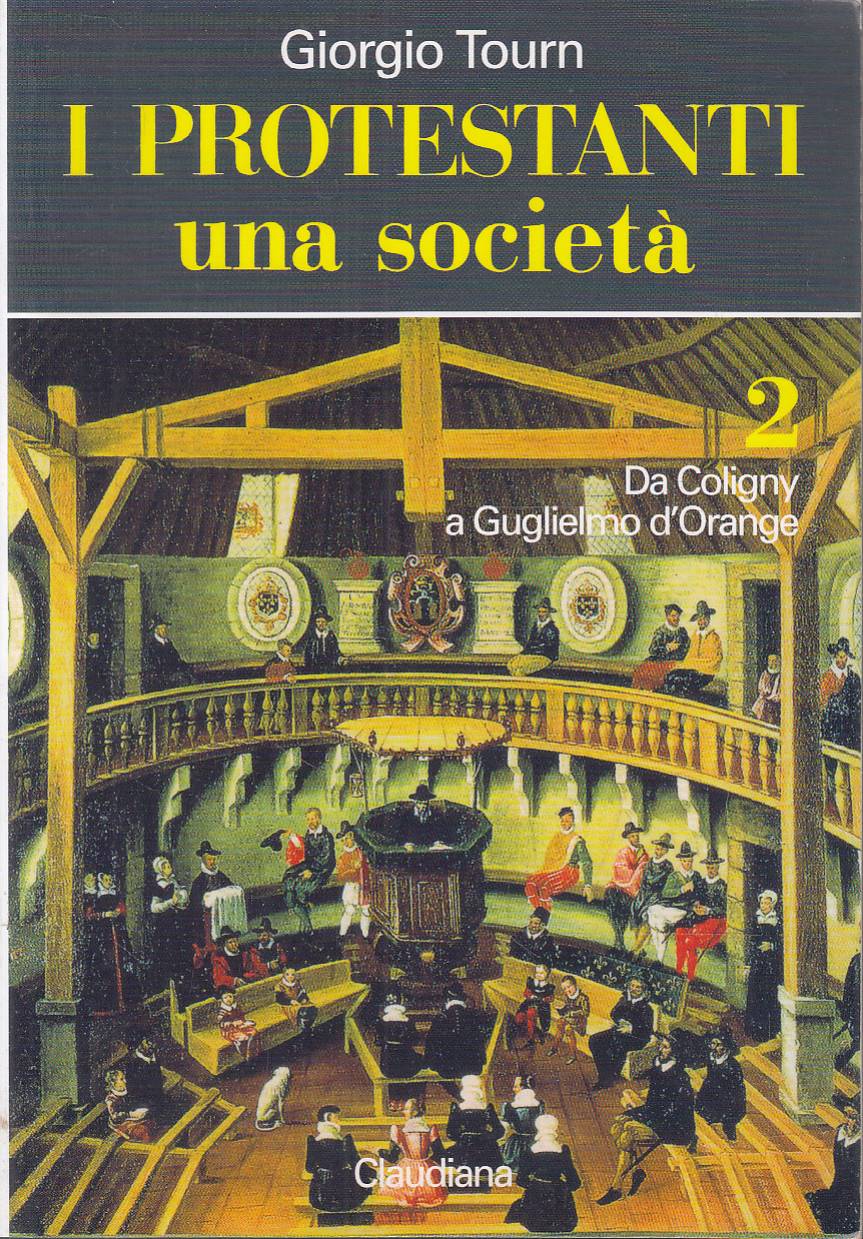 I protestanti. Una società. Vol. 2: Da Coligny a Guglielmo …