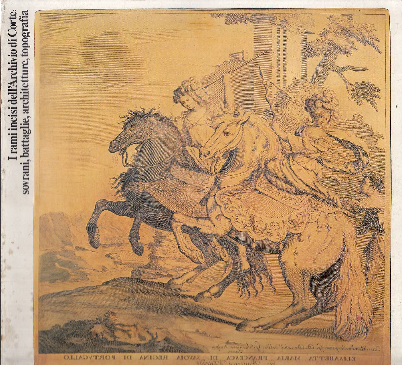 I rami incisi dell'Archivio di Corte: sovrani, battaglie, architetture, topografia