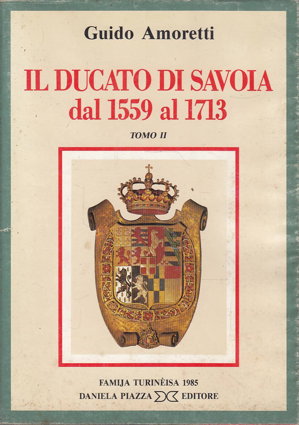 Il Ducato di Savoia dal 1559 al 1713. Tomo II …