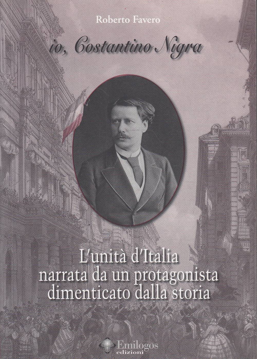 IO, COSTANTINO NIGRA. L’UNITA’ D’ITALIA NARRATA DA UN PROTAGONISTA DIMENTICATO …