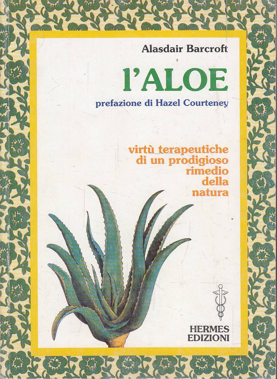 L'aloe. Virtù terapeutiche di un prodigioso rimedio della natura