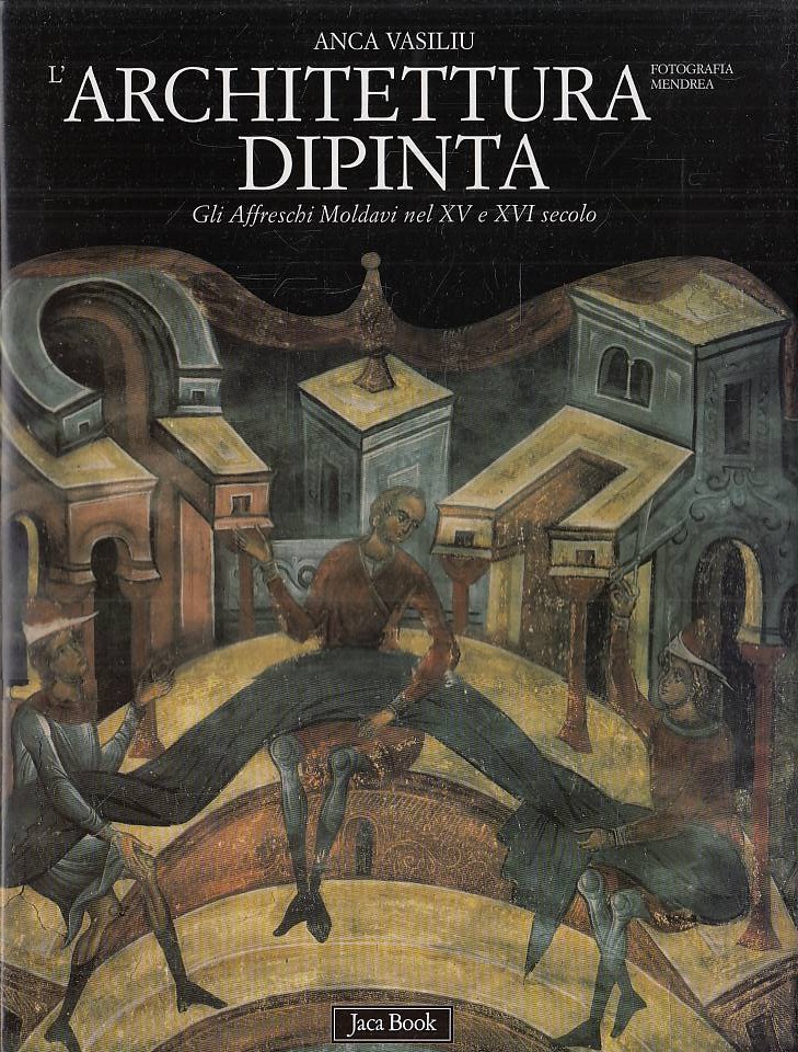 L'architettura dipinta. Gli affreschi moldavi nel XV e XVI secolo