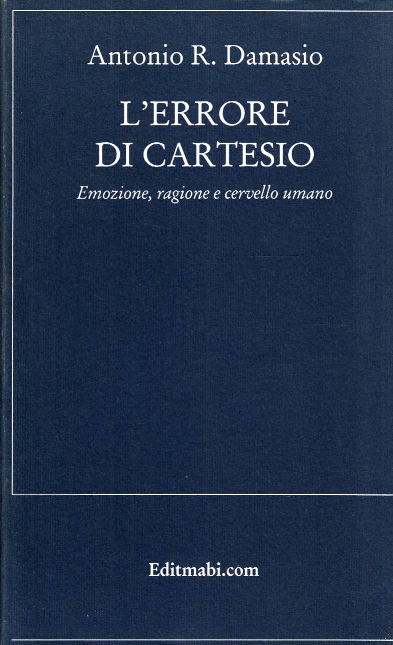 L'errore di Cartesio. Emozione, ragione e cervello umano