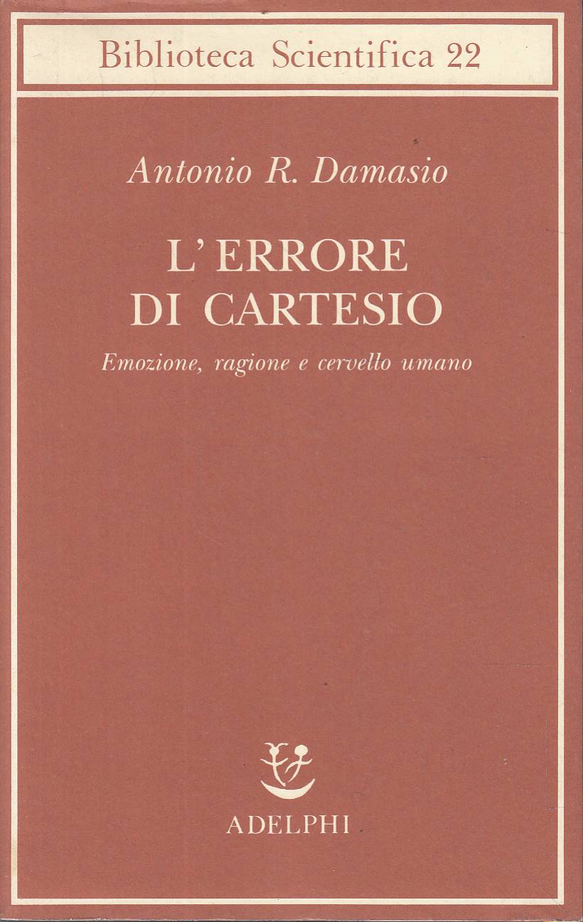 L'errore di Cartesio. Emozione, ragione e cervello umano