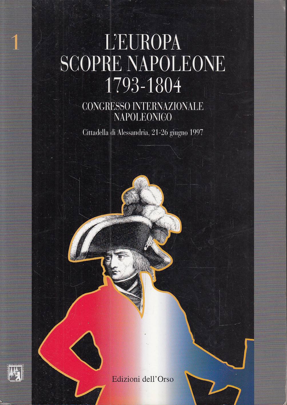 L'Europa scopre Napoleone 1793-1804: Atti del Congresso internazionale napoleonico, Cittadella …