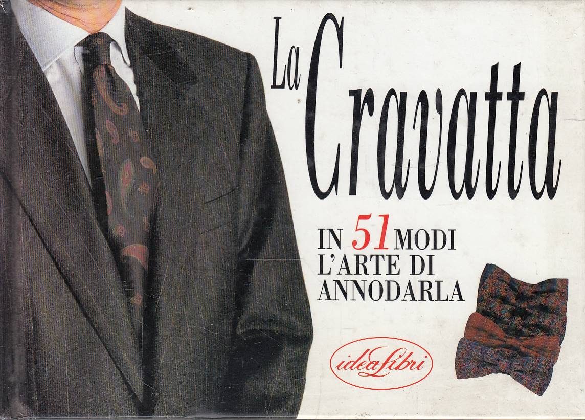 La cravatta - in 51 modi l'arte di annodarla