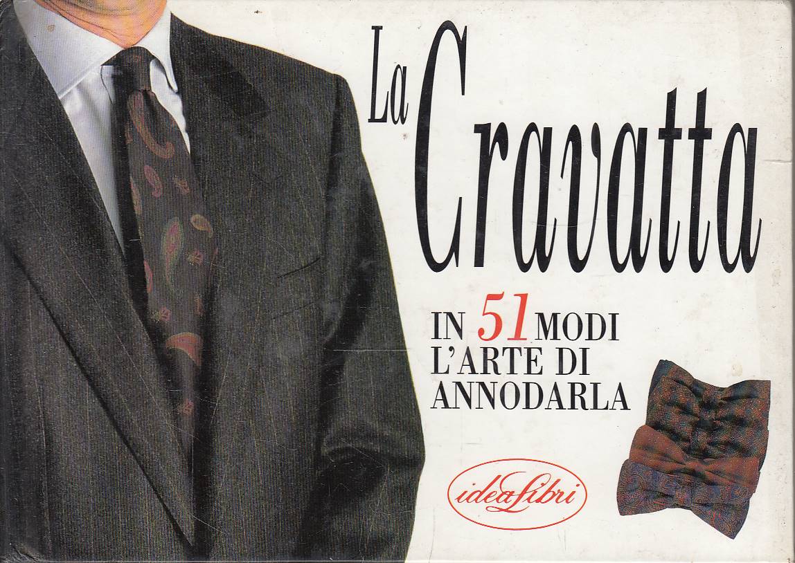 La cravatta - in 51 modi l'arte di annodarla