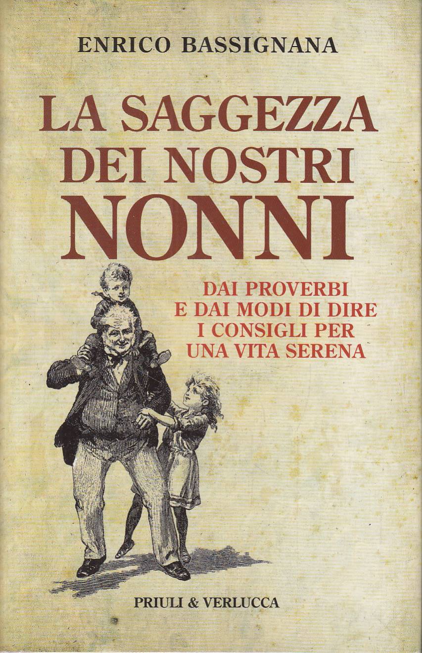 La saggezza dei nostri nonni. Dai proverbi e dai modi …