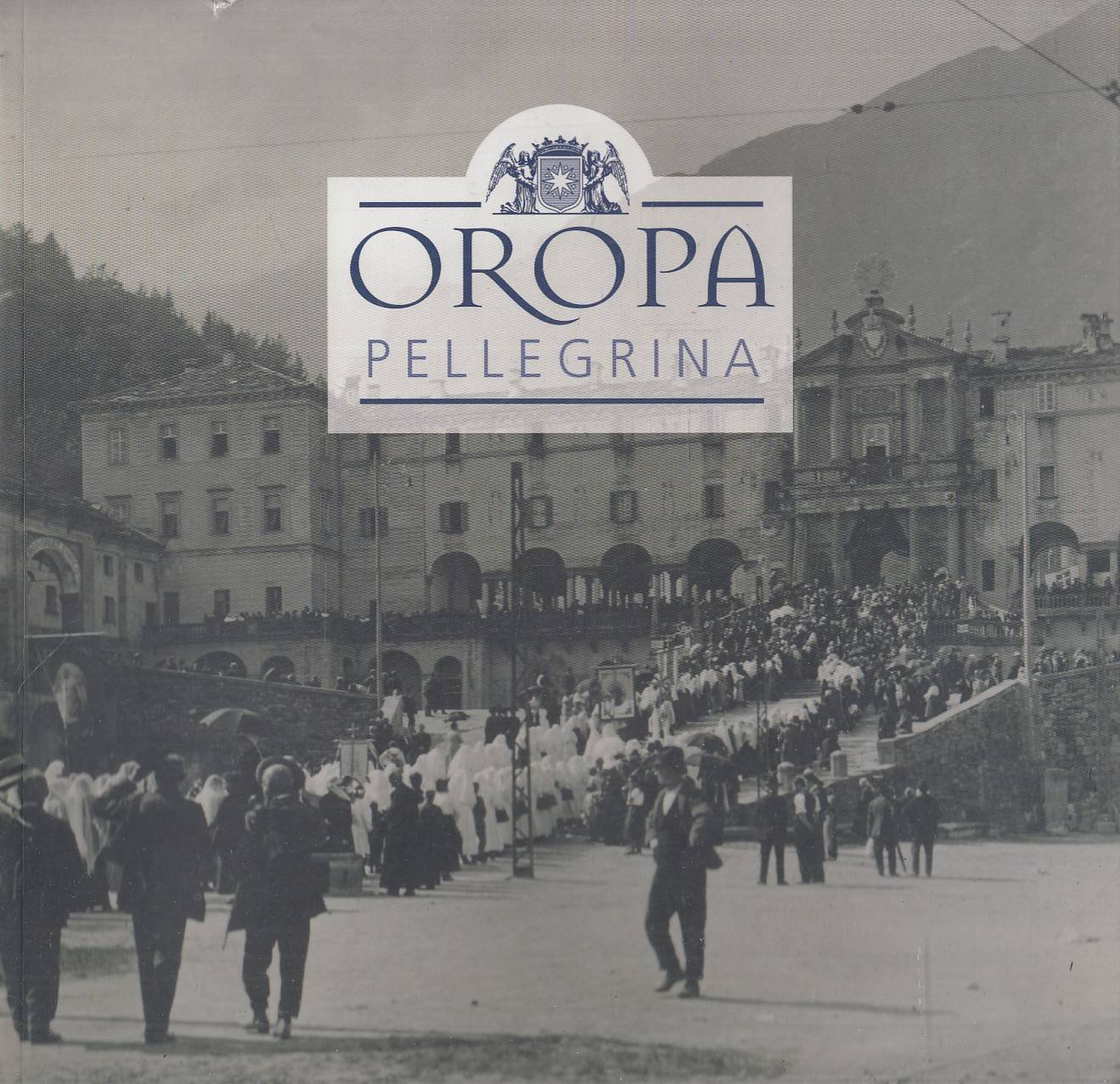 Oropa pellegrina. Una devozione secolare