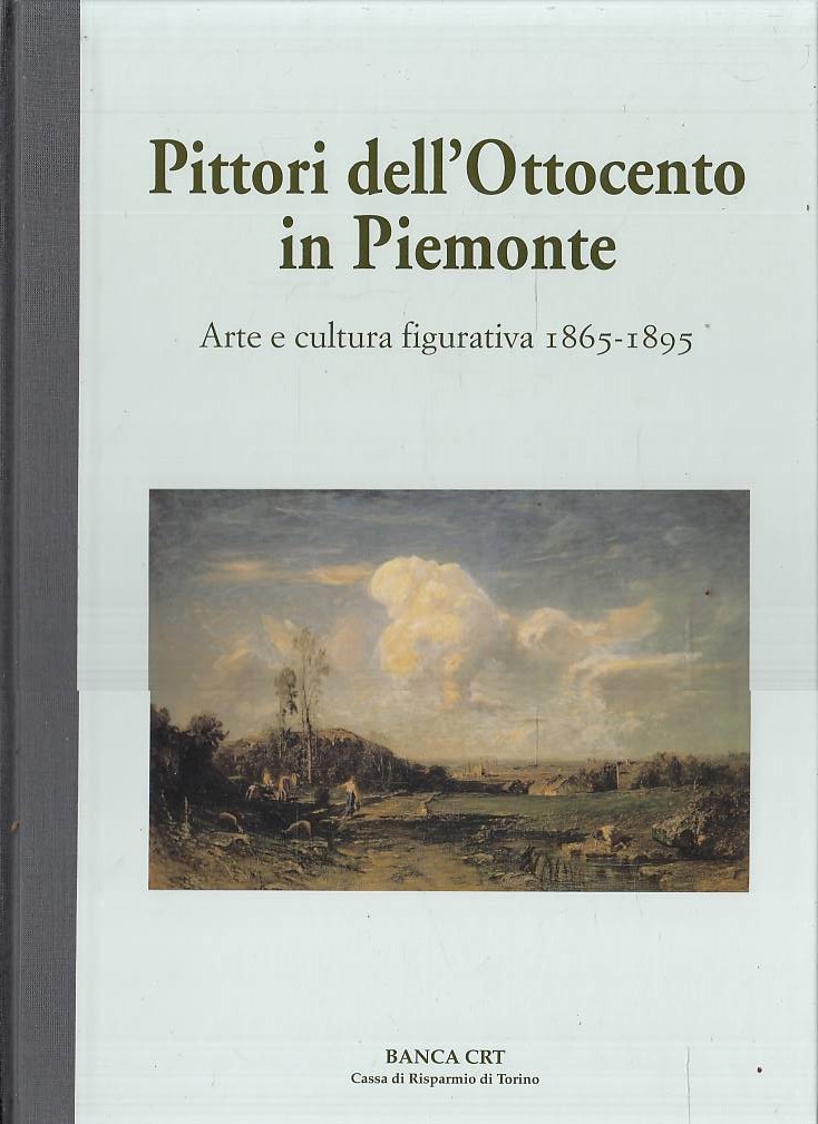 PITTORI DELL'OTTOCENTO IN PIEMONTE. Arte e cultura figurativa 1865-1895