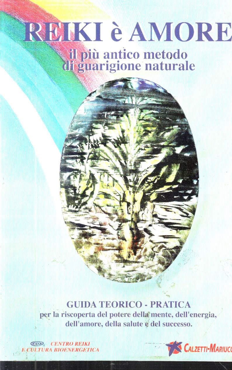 Reiki è amore - Il più antico metodo di guarigione …