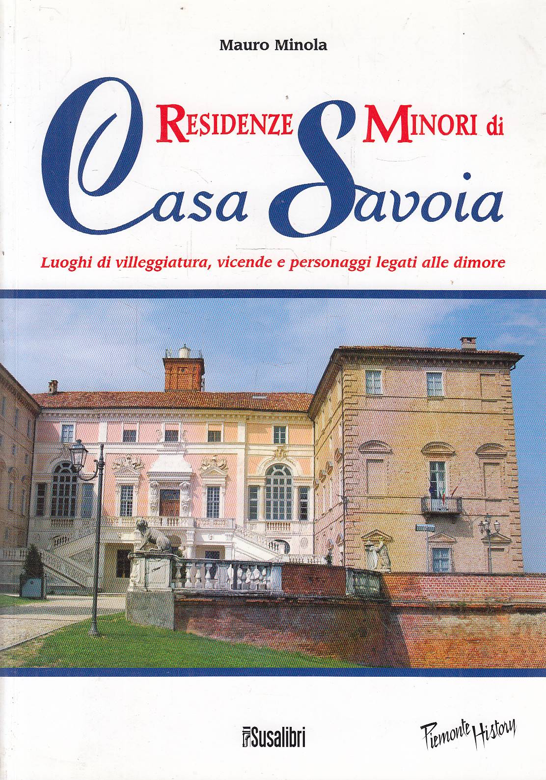 Residenze minori di Casa Savoia. Luoghi di villeggiatura, vicende e …