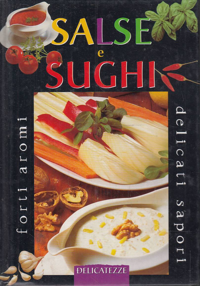 Salse e sughi - forti aromi delicati sapori