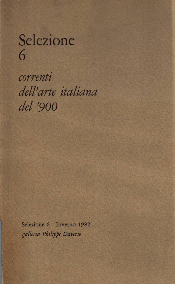 SELEZIONE 6 Correnti dell&rsquo;arte italiana del &rsquo;900