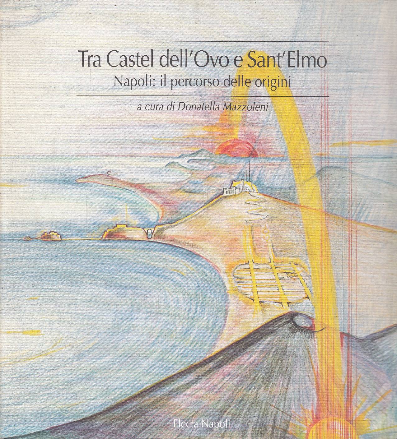 Tra Castel dell'Ovo e Sant'Elmo. Napoli: il percorso delle origini