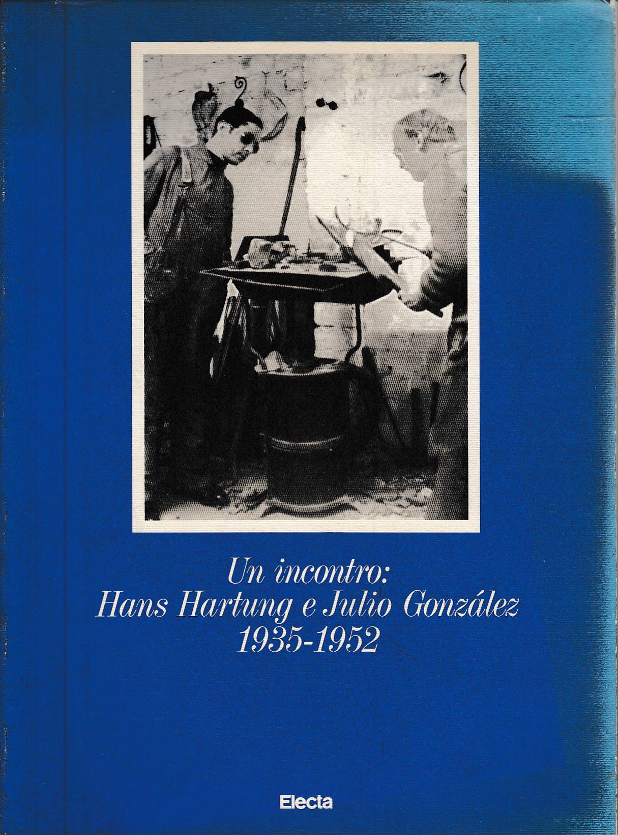 Un incontro: Hans Hartung e Julio Gonzalez 1935-1952