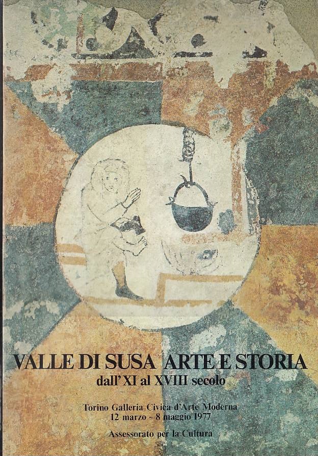 Valle di Susa arte e storia dall' XI al XVIII …