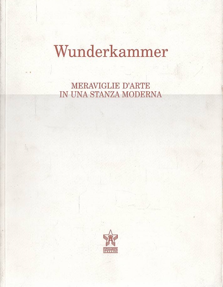 Wunderkammer. Meraviglie d'arte in una stanza moderna