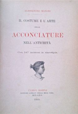 Il costume e l'arte delle acconciature nell'antichità. Con 147 incisioni …