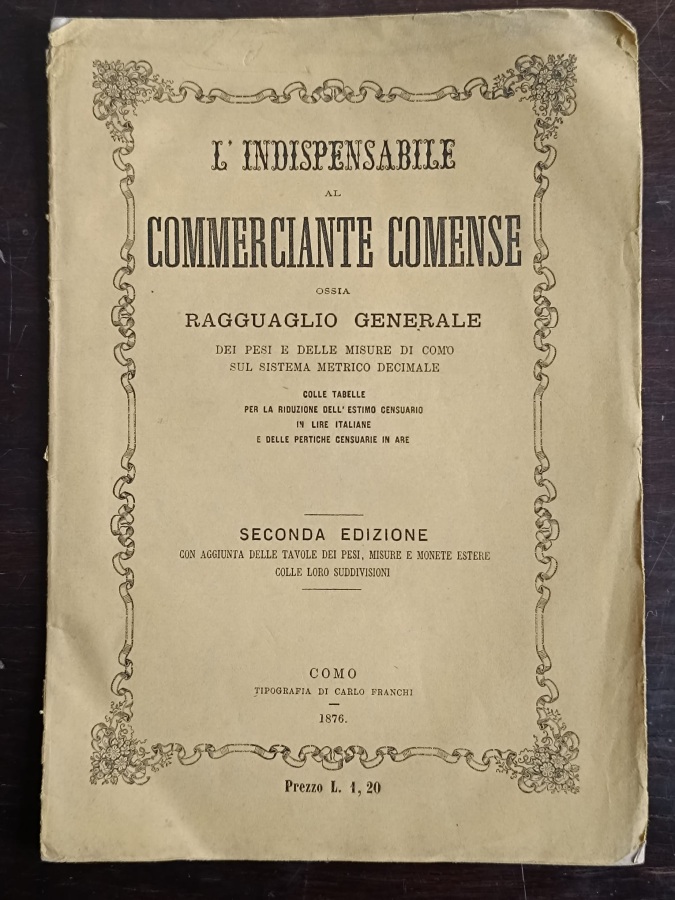 L'indispensabile al commerciante comense ossia ragguaglio generale dei pesi e …