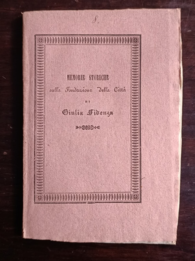 Memorie storiche sulla fondazione della città di Giulia Fidenza provata …