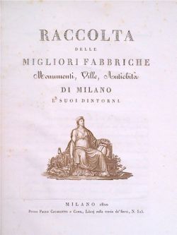 Raccolta delle migliori fabbriche, monumenti, ville, antichità di Milano e …