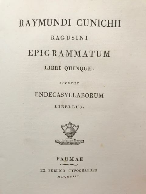 Raymundi Cunichii ragusini Epigrammatum libri quinque. Accedit endecasyllaborum libellus.
