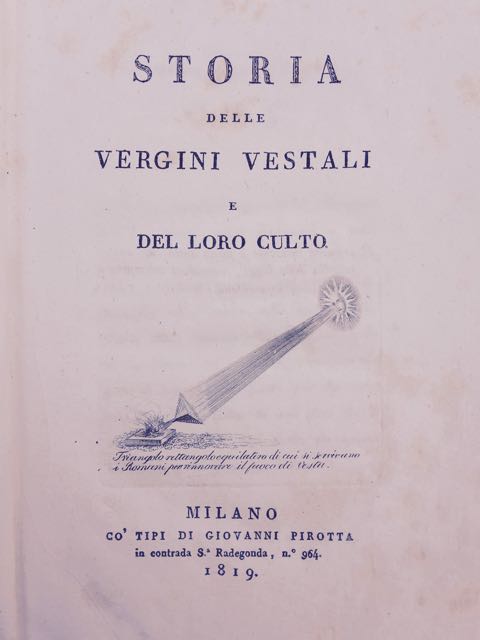 Storia delle vergini vestali e del loro culto. [-Discorso storico-morale …
