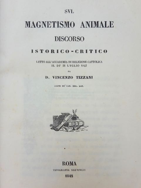 Sul magnetismo animale. Discorso istorico-critico letto all'accademia di Religione Cattolica …