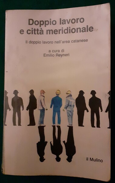 DOPPIO LAVORO E CITTA' MERIDIONALE. IL DOPPIO LAVORO NELL'AREA CATANESE