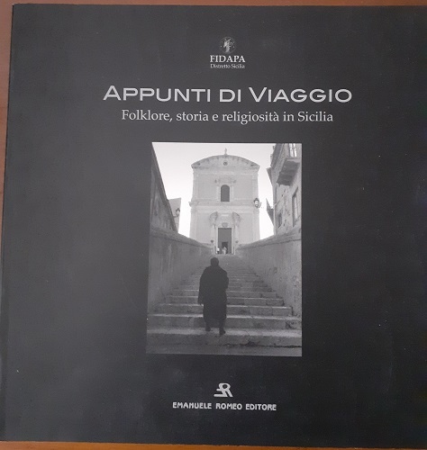 APPUNTI DI VIAGGIO. FOLKLORE, STORIA E RELIGIOSITA' IN SICILIA