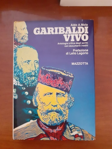 GARIBALDI VIVO. ANTOLOGIA CRITICA DEGLI SCRITTI CON DOCUMENTI INEDITI