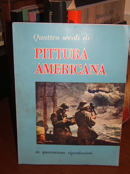 QUATTRO SECOLI DI PITTURA AMERICANA IN QUARANTUNO RIPRODUZIONI.