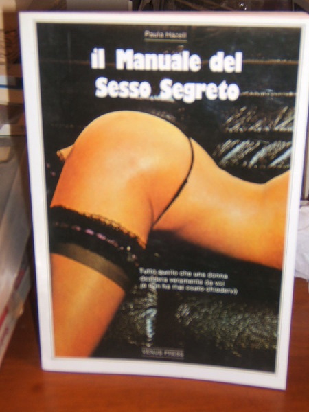 IL MANUALE DEL SESSO SEGRETO. TUTTO QUELLO CHE UNA DONNA …