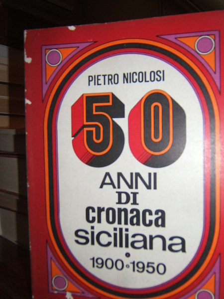 50 ANNI DI CRONACA SICILIANA 1900-1950.