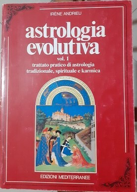 ASTROLOGIA EVOLUTIVA TRATTATO PRATICO DI ASTROLOGIA TRADIZIONALE, SPIRITUALE E KARMICA …