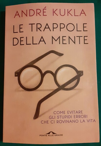 LE TRAPPOLE DELLA MENTE COME EVITARE GLI STUPIDI ERRORI CHE …