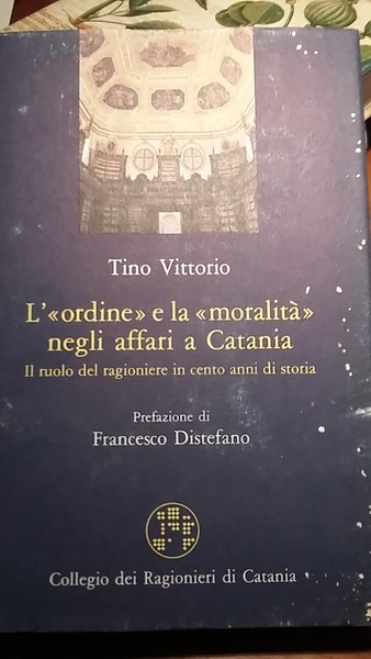 L'ORDINE E LA MORALITA' NEGLI AFFARI A CATANIA. IL RUOLO …