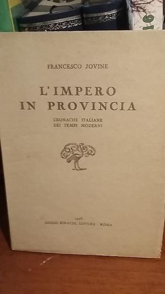 L'IMPERO IN PROVINCIA. CRONACHE ITALIANE DEI TEMPI MODERNI.