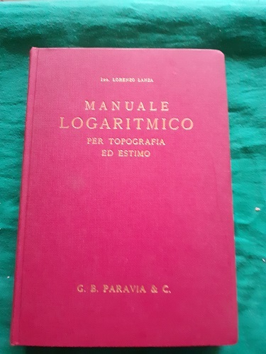 MANUALE LOGARITMICO PER TOPOGRAFIA ED ESTIMO