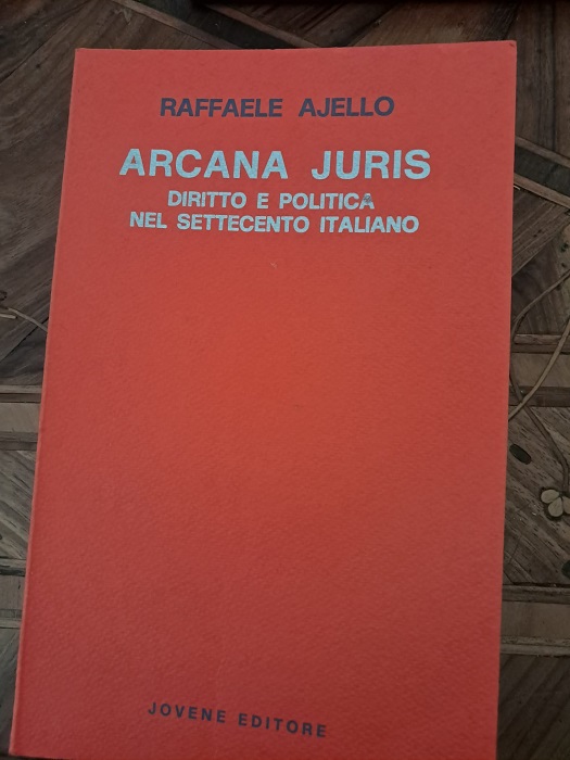 ARCANA JURIS. DIRITTO E POLITICA NEL SETTECENTO ITALIANO