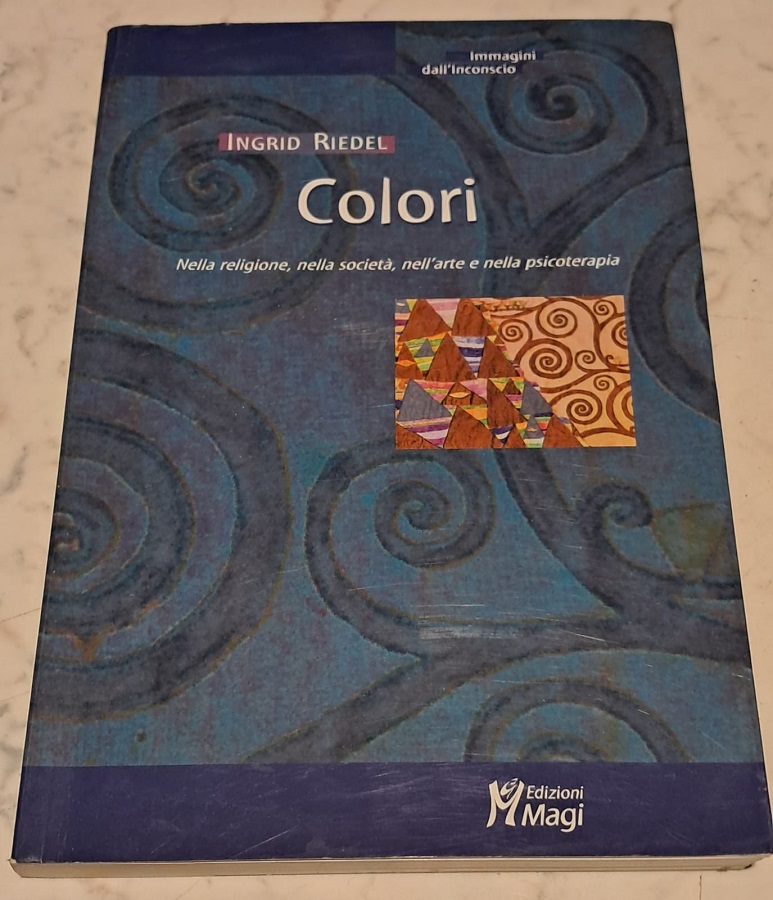 COLORI. NELLA RELIGIONE, NELLA SOCIETA', NELL'ARTE E NELLA PSICOTERAPIA