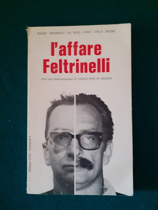 L'AFFARE FELTRINELLI CON UNA TESTIMONIANZA DI CARLO RIPA DI MEANA