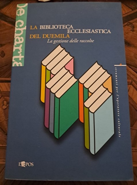 LA BIBLIOTECA ECCLESIASTICA DEL DUEMILA. LA GESTIONE DELLE RACCOLTE ATTI …