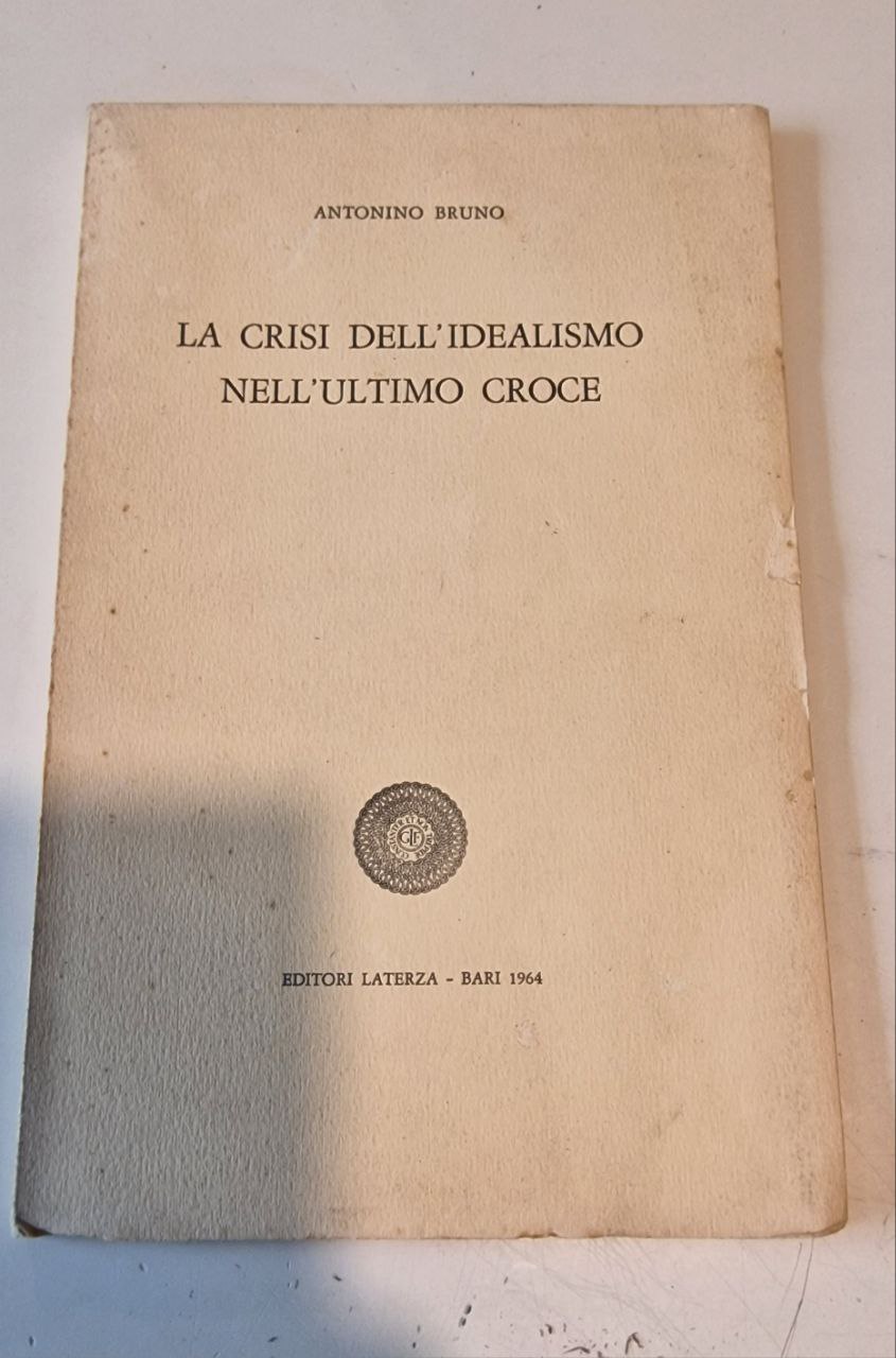 LA CRISI DELL'IDEALISMO NELL'ULTIMO CROCE