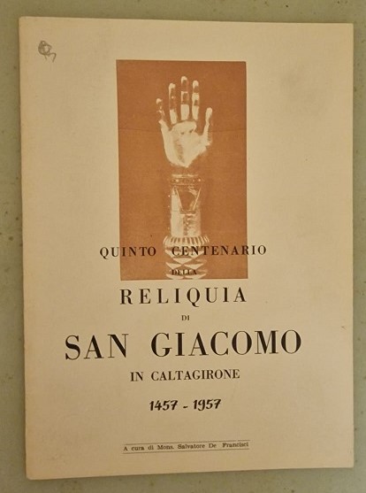 QUINTO CENTENARIO DELLA RELIQUIA DI SAN GIACOMO IN CALTAGIRONE 1457 …