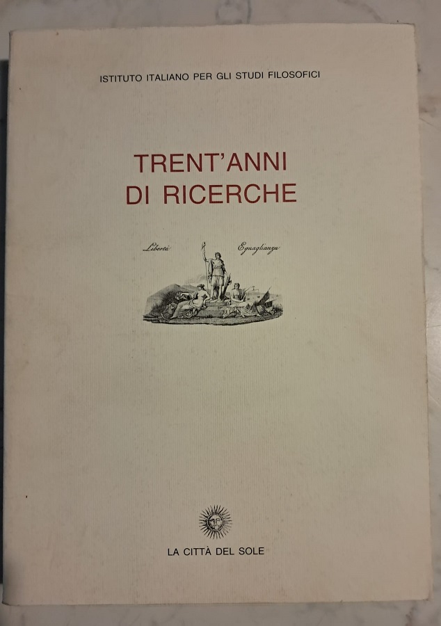 TRENT'ANNI DI RICERCHE ISTITUTO ITALIANO PER GLI STUDI FILOSOFICI