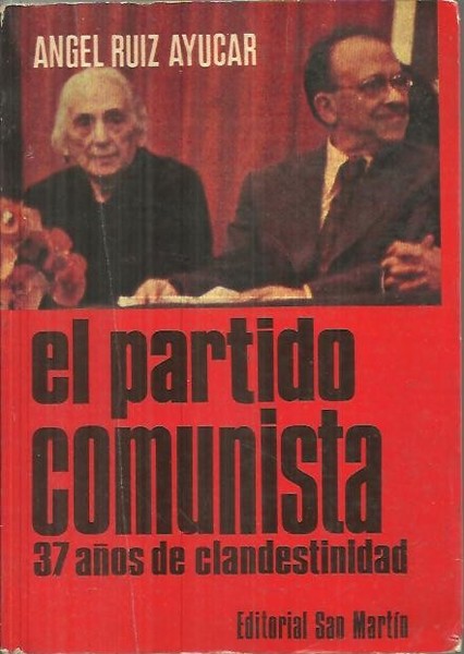 EL PARTIDO COMUNISTA. TREINTA Y SIETE AÑOS DE CLANDESTINIDAD.