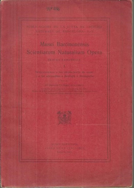 MUSEI BARCINONENSIS SCIENTIARUM NATURALIUM OPERA. SERIES GEOLOGICA. I. INSTRUCCIONES A …